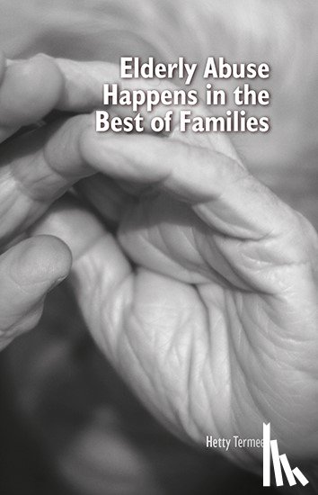 Termeer, Hetty - Elderly Abuse Happens in the Best of Families