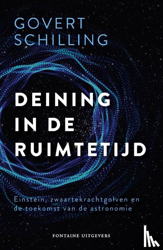 Schilling, Govert - Deining in de ruimtetijd - Einstein, zwaartekrachtgolven en de toekomst van de astronomie