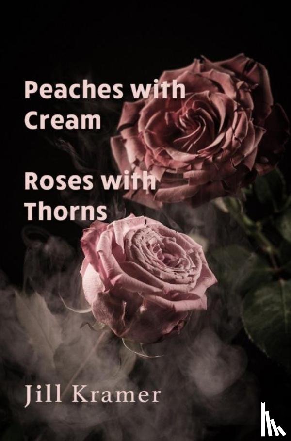 Kramer, Jill - Peaches with Cream - Roses with Thorns