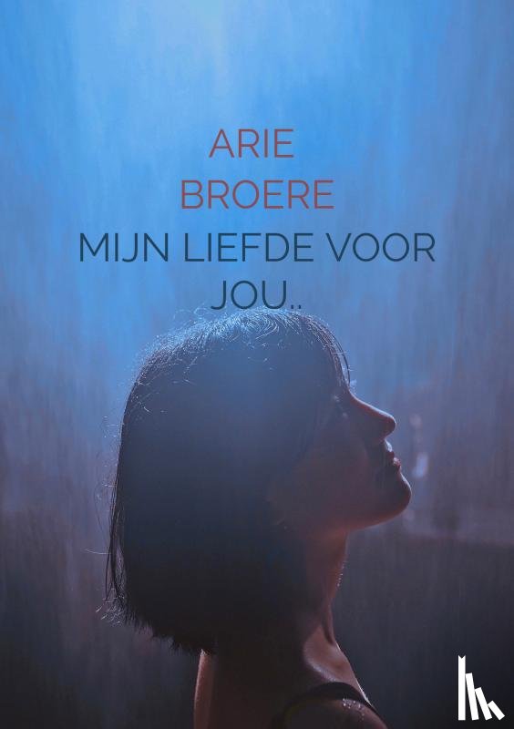 Broere, Arie - Mijn liefde voor jou..