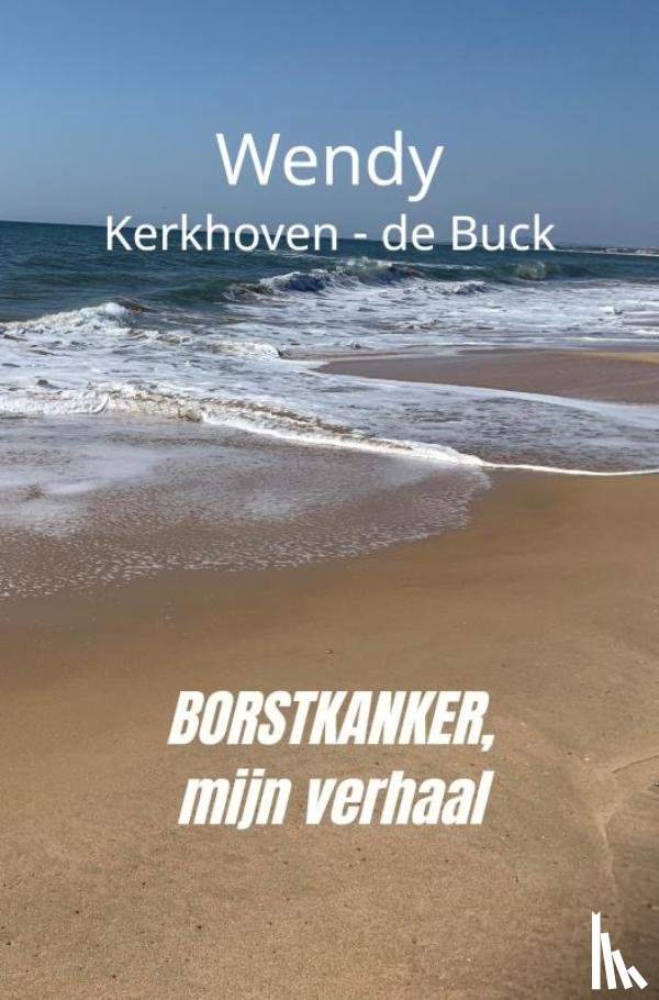 Kerkhoven-de Buck, Wendy - Borstkanker, mijn verhaal