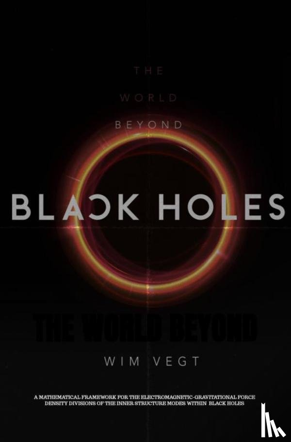 Vegt, Wim - The World Beyond Black Holes