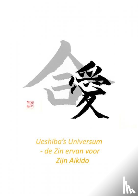 JO, Pepe - Ueshiba's Universum - de Zin ervan voor Zijn Aikido
