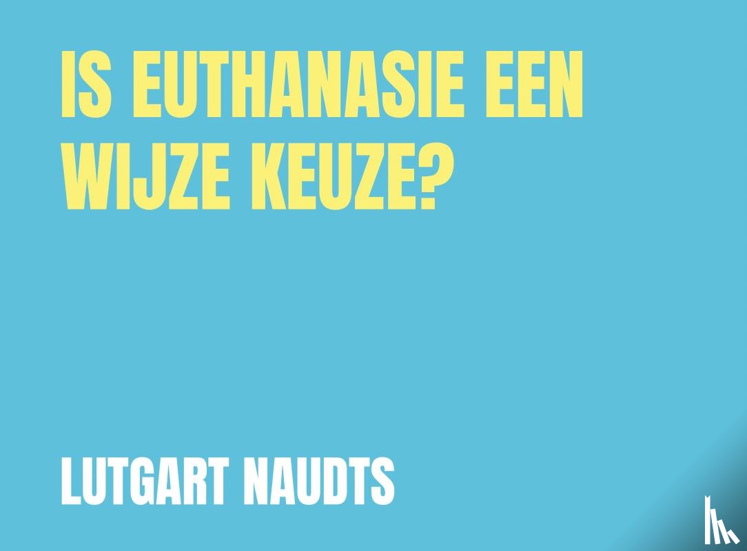 Naudts, Lutgart - Is euthanasie een wijze keuze?