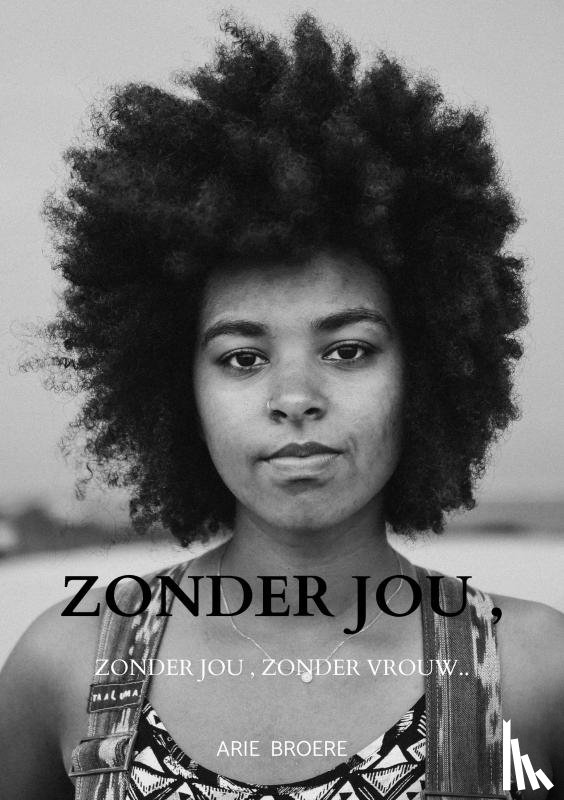 Broere, Arie - Zonder jou , Zonder een vrouw..