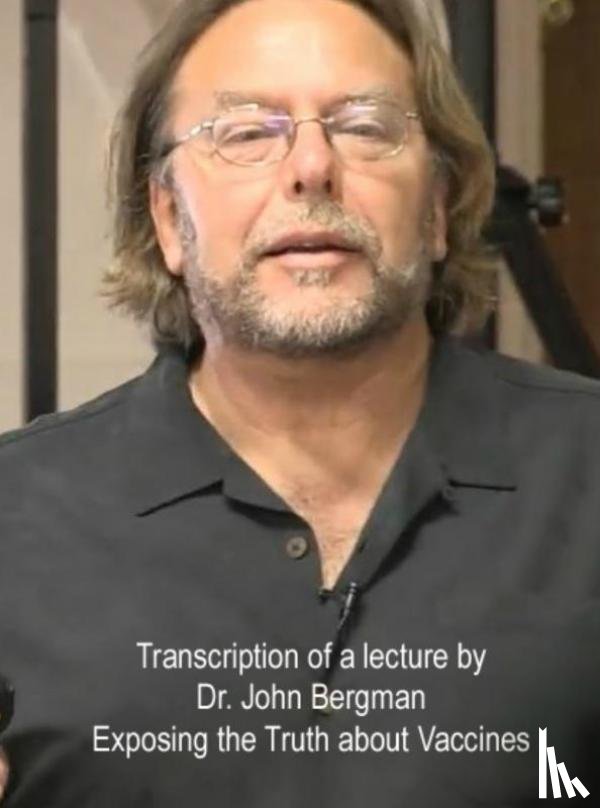 Bergman, Dr. John - Exposing the Truth about Vaccines
