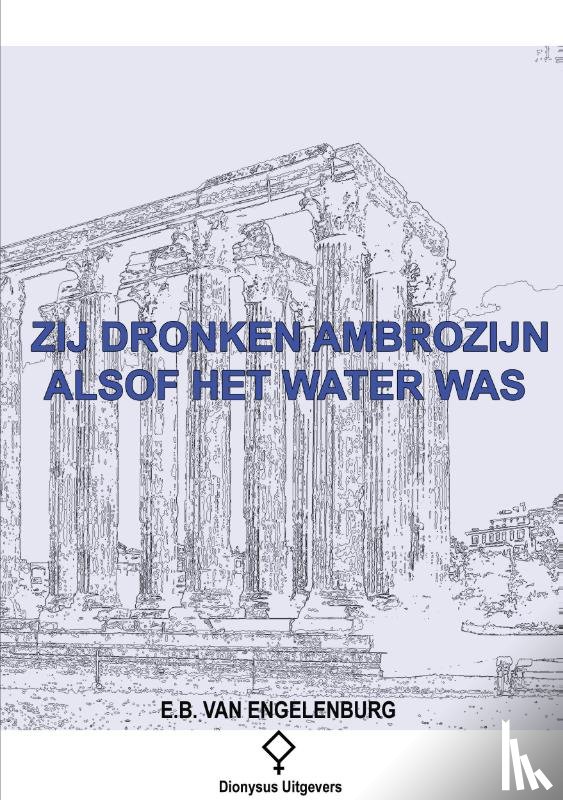 Engelenburg, Elmer B. van - Zij dronken ambrozijn alsof het water was