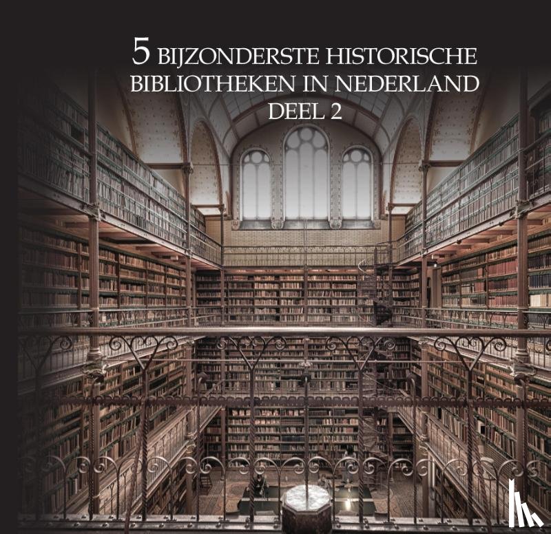 De Wit-Snijder, Oscar - 5 bijzonderste historische bibliotheken van Nederland