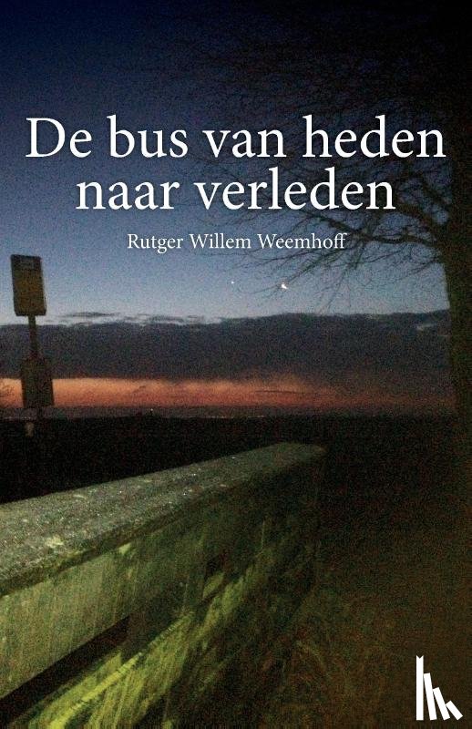 Weemhoff, Rutger Willem - De Bus Van Heden Naar Verleden