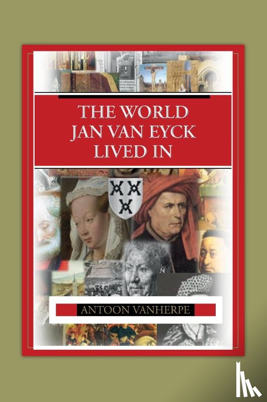 Vanherpe, Antoon - The world Jan van Eyck lived in