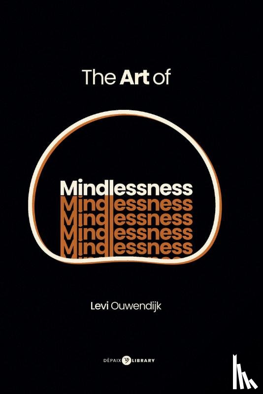 Ouwendijk, Levi - The Art of Mindlessness