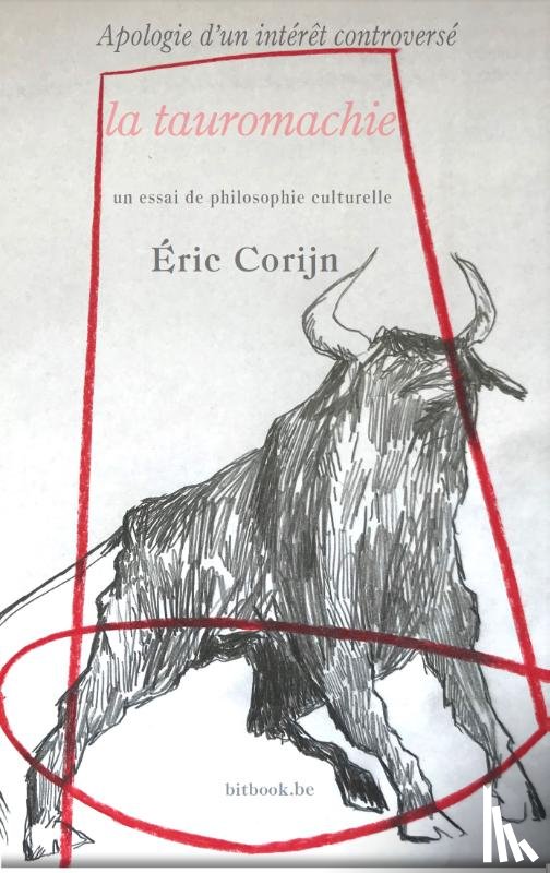 Corijn, Eric - Apologie d’un intérêt controversé la tauromachie - un essai de philosophie culturelle