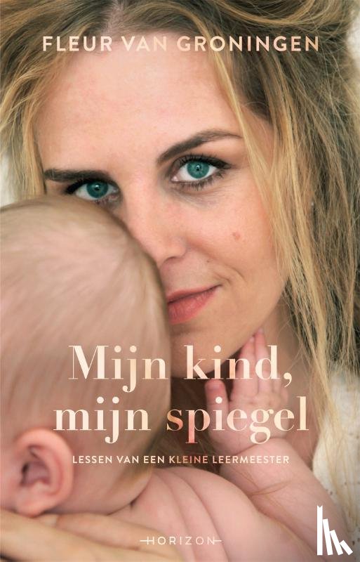 Groningen, Fleur van - Mijn kind, mijn spiegel