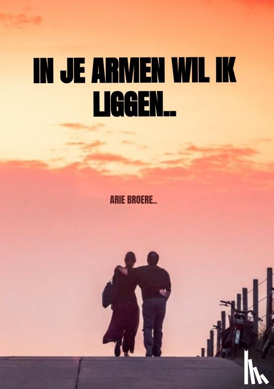 Broere, Arie - In je armen wil ik liggen..