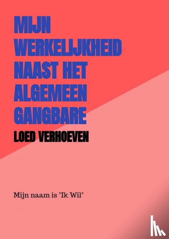 Verhoeven, Loed - Mijn werkelijkheid naast het algemeen gangbare wereldbeeld