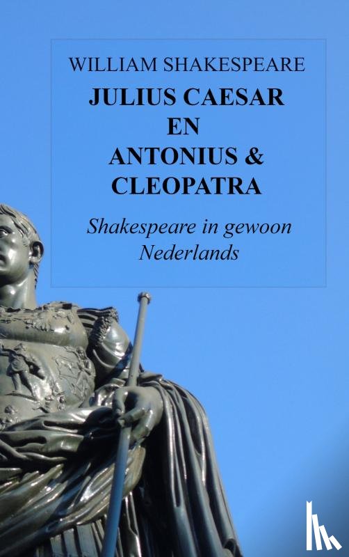 Shakespeare, William - Julius Caesar en Antonius & Cleopatra - Shakespeare in gewoon Nederlands