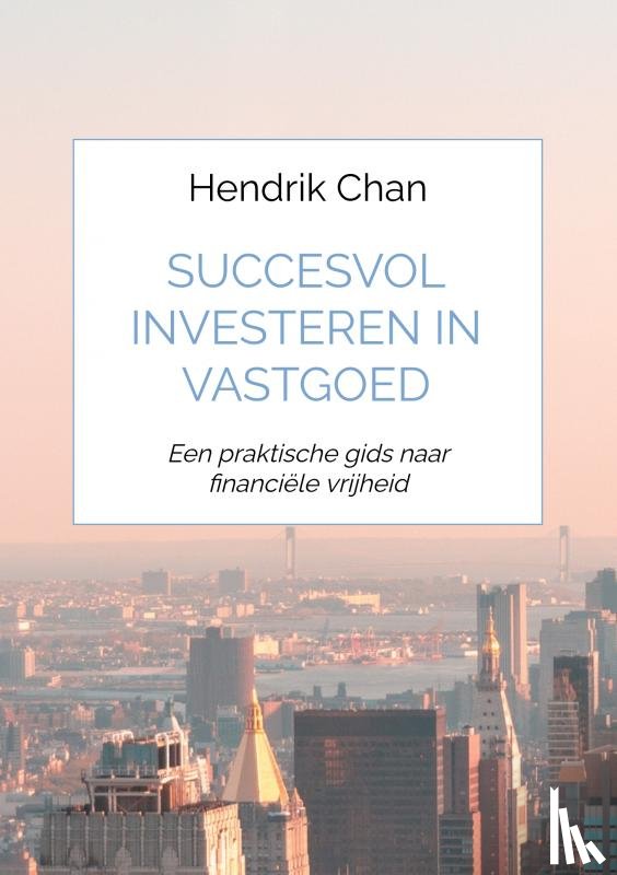 Chan, Hendrik - Succesvol investeren in vastgoed