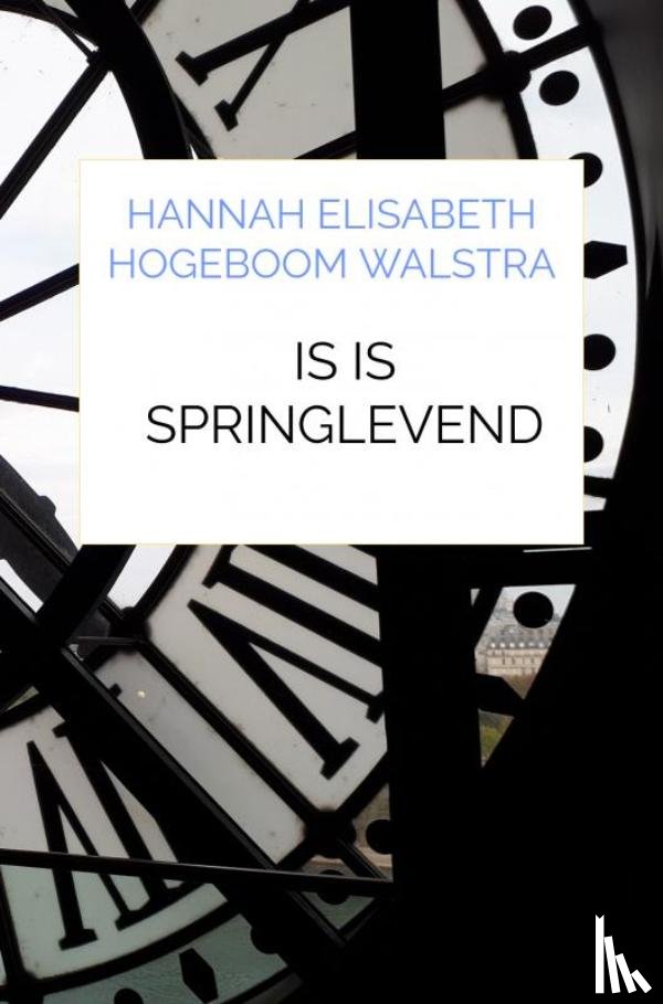 Hogeboom Walstra, Hannah Elisabeth - IS is springlevend