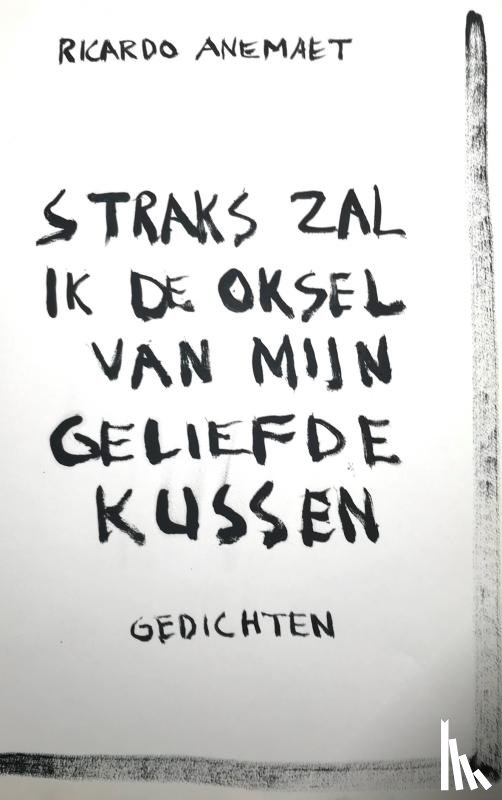 Anemaet, Ricardo - Straks zal ik de oksel van mijn geliefde kussen
