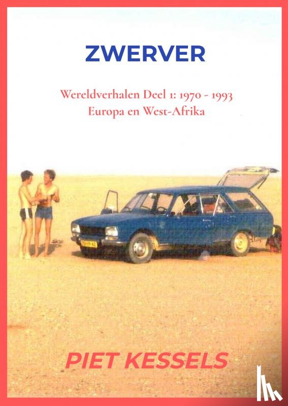 Kesssels, Piet - Zwerver - Wereldverhalen Deel 1: 1970 - 1993: Europa en West Afrika