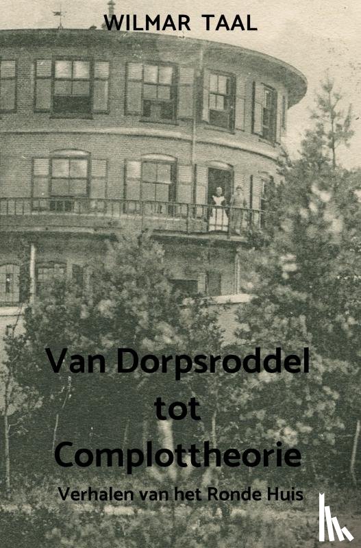 Taal, Wilmar - Van Dorpsroddel tot Complottheorie
