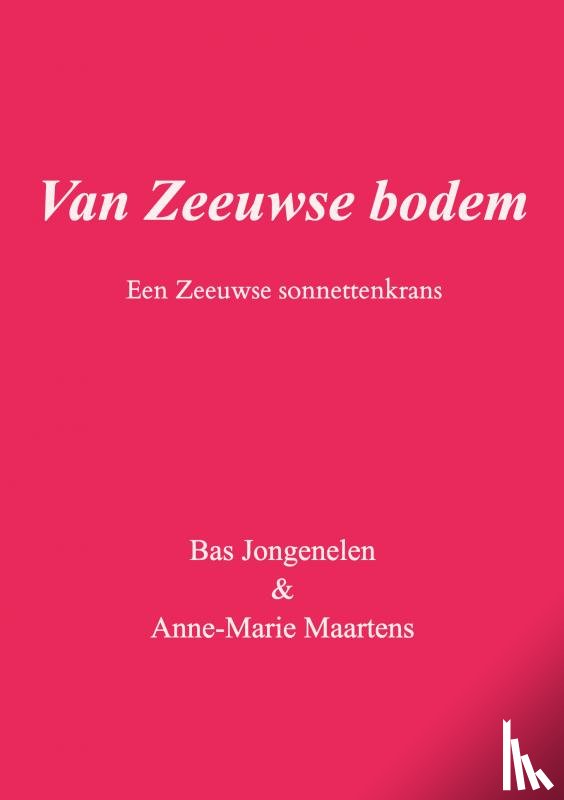 & Anne-Marie Maartens, Bas Jongenelen - Van Zeeuwse bodem