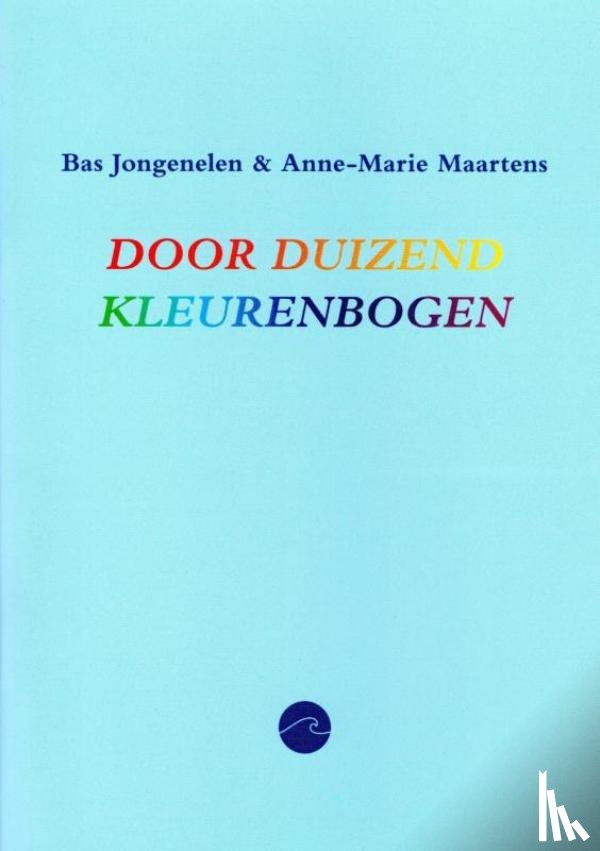& Anne-Marie Maartens, Bas Jongenelen - Door duizend kleurenbogen