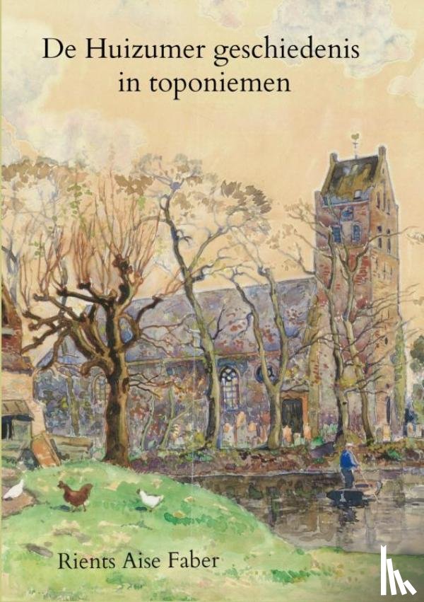Faber, Rients Aise - De Huizumer geschiedenis in toponiemen