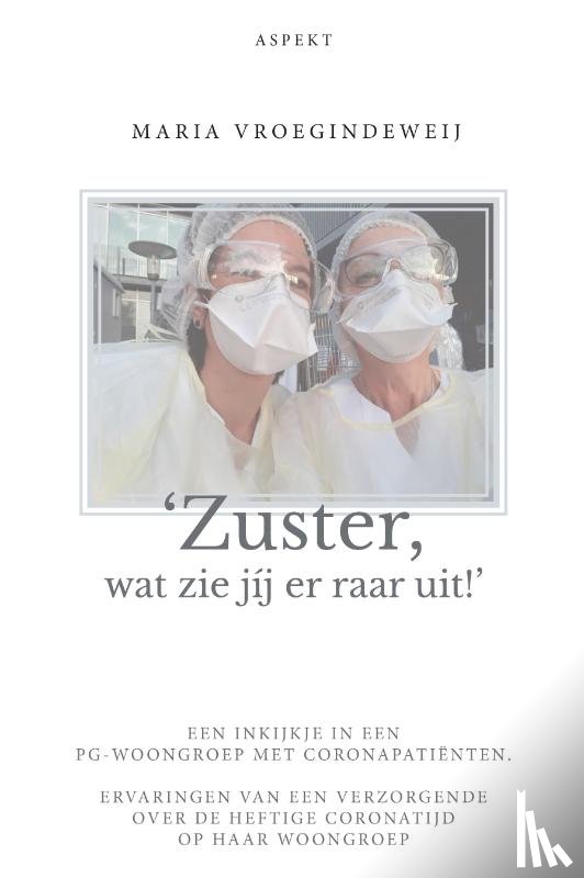 Vroegindeweij, Maria - ‘Zuster, wat zie jij er raar uit!’