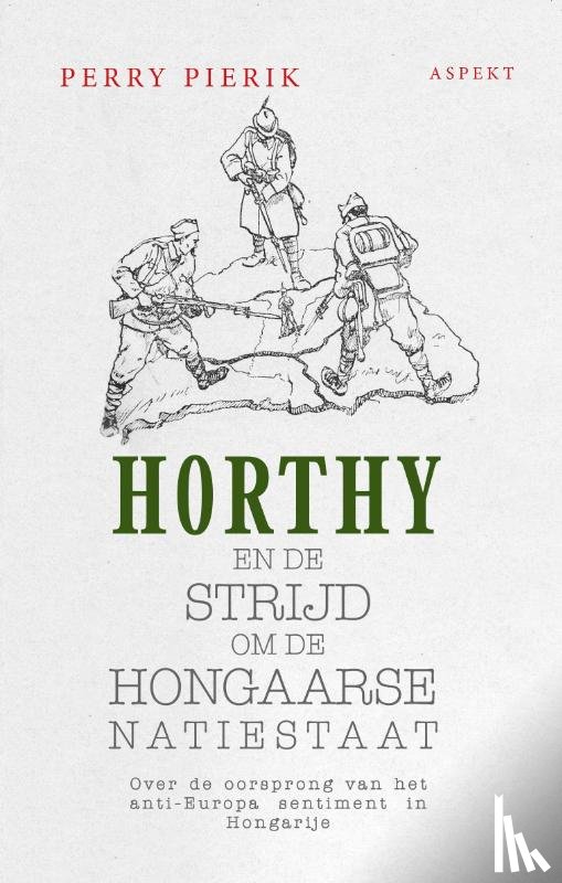 Pierik, Perry - Horthy en de strijd om de Hongaarse Natiestaat