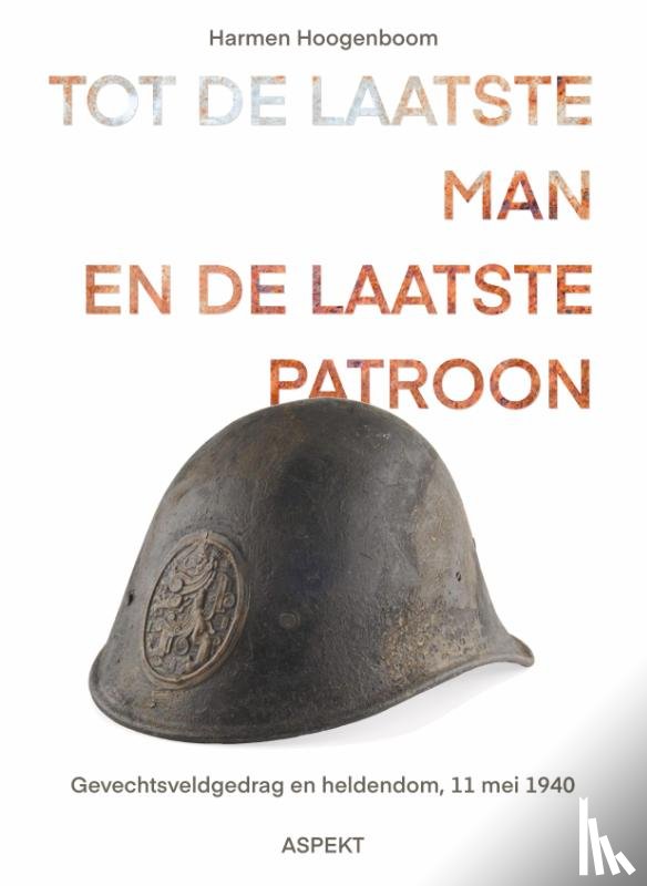 Hoogenboom, Harmen - Tot de laatste man en de laatste patroon