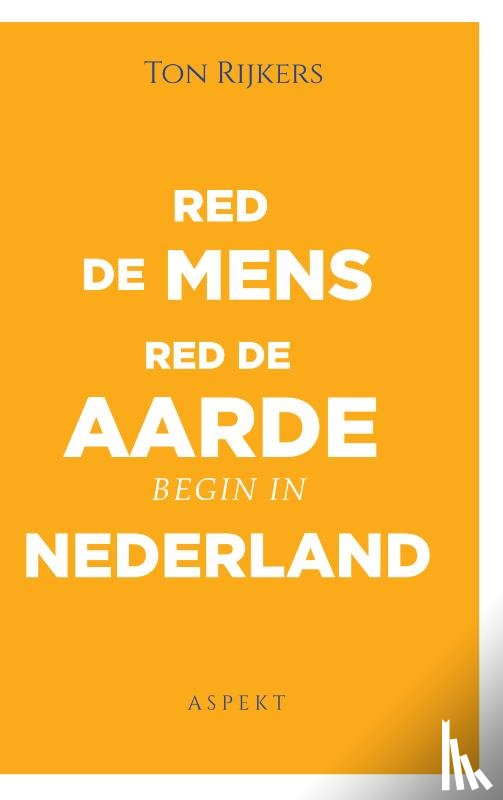 Rijkers, Ton - Red de mens, red de aarde, begin in Nederland
