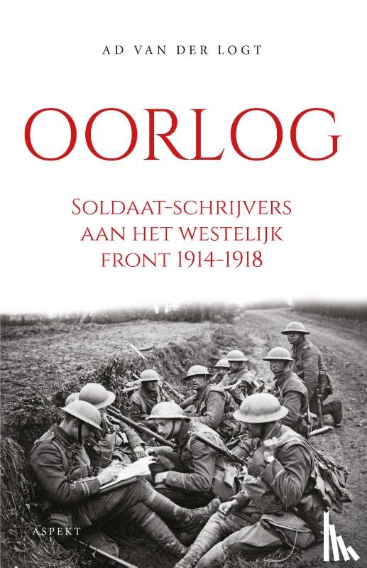 Logt, Ad van der - Oorlog. Soldaat-schrijvers aan het westelijk front 1914-1918