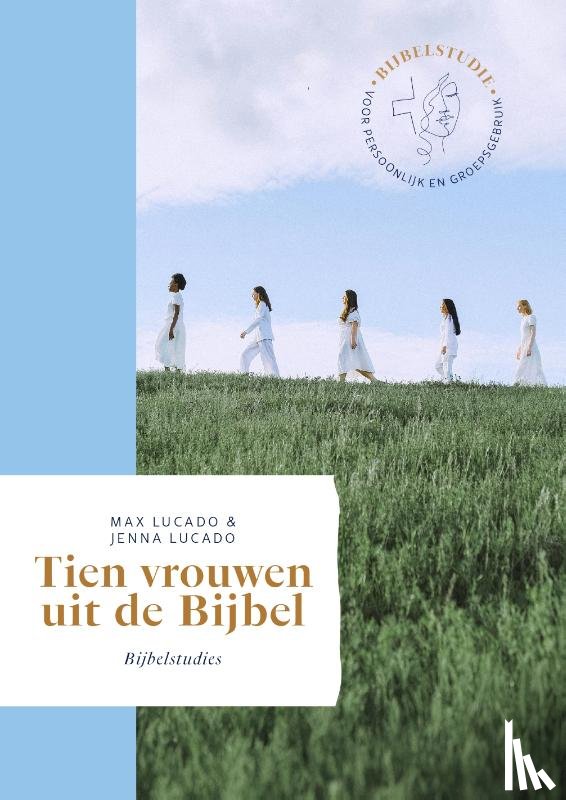 Lucado, Max, Lucado, Jenna - Tien vrouwen uit de Bijbel