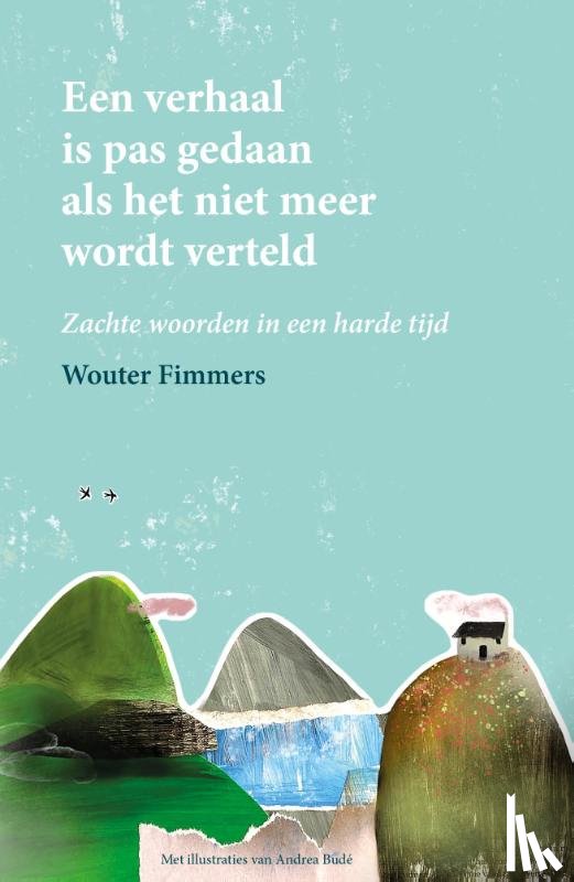 Fimmers, Wouter - Een verhaal is pas gedaan als het niet meer wordt verteld