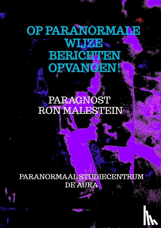 Malestein Den Haag, Paragnost Ron - Op paranormale wijze berichten opvangen!