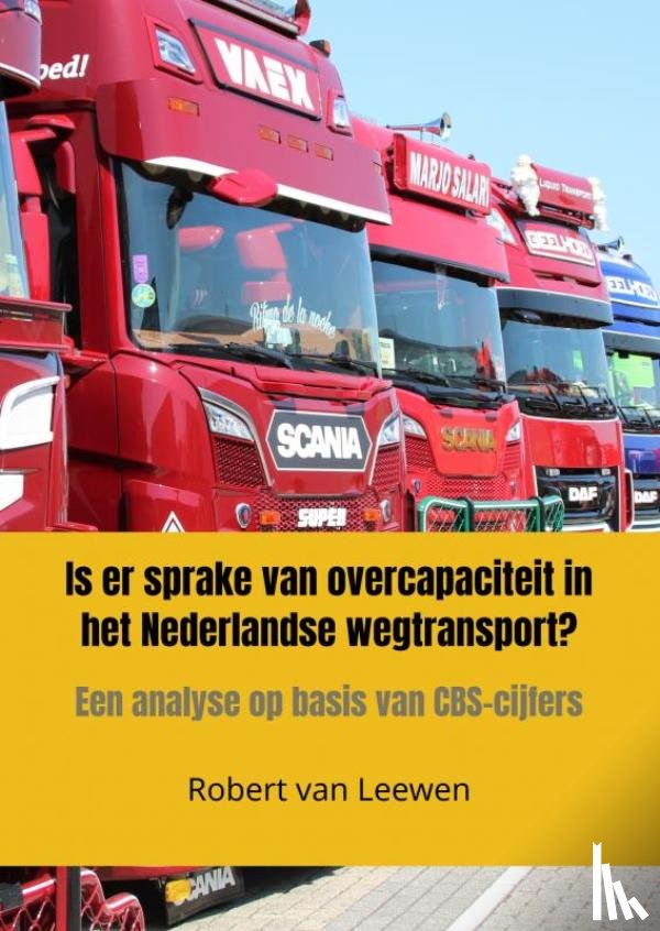 Van Leewen, Robert - Is er sprake van overcapaciteit in het Nederlandse wegtransport?