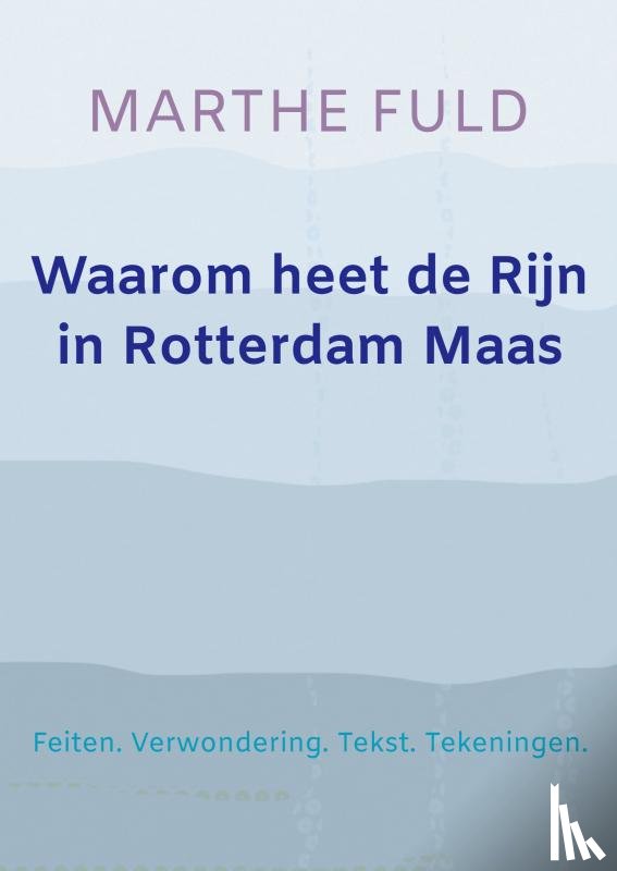 Fuld, Marthe - Waarom heet de Rijn in Rotterdam Maas