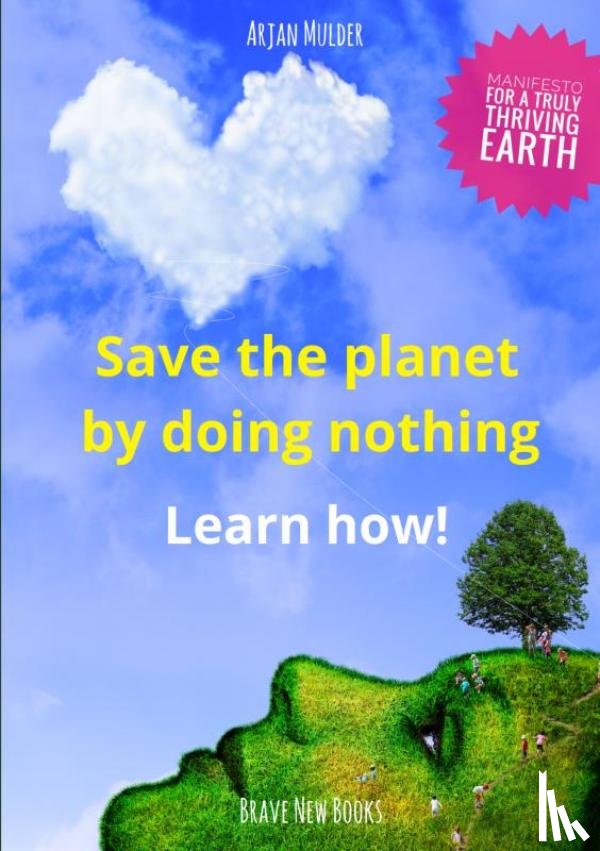 Mulder, Arjan - Save the planet by doing nothing