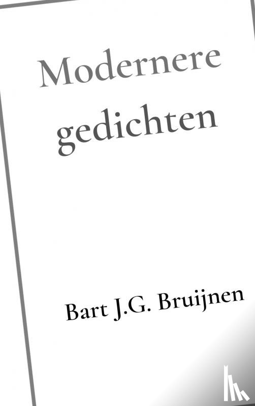 Bruijnen, Bart J.G. - Modernere gedichten