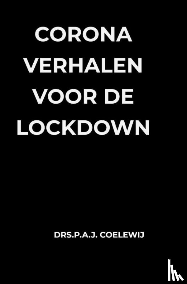 Coelewij, Drs.P.A.J. - Corona Verhalen voor de lockdown