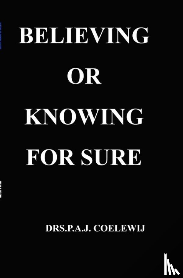 Coelewij, Drs.P.A.J. - Believing or knowing for sure