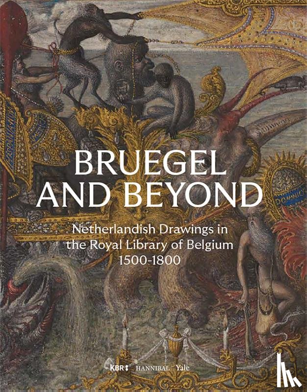 Van Heesch, Daan, Van Ooteghem, Sarah, Van Grieken, Joris - Bruegel and Beyond – Netherlandish Drawings in the Royal Library of Belgium, 1500-1800