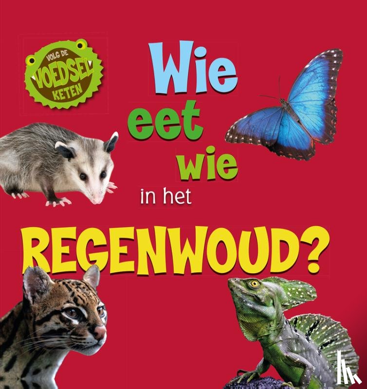 Ridley, Sarah - Wie eet wie in het regenwoud?