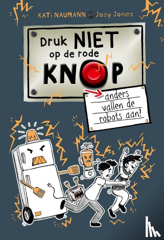 Naumann, Kati - Druk niet op de rode knop anders vallen de robots aan