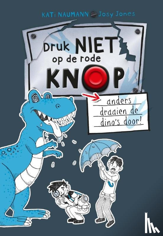 Naumann, Kati - Druk niet op de rode knop anders draaien de dino's door!