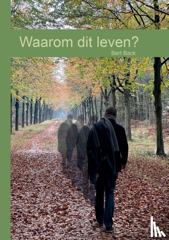 Back, Bert - Waarom dit leven?