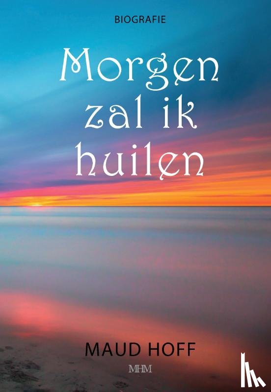 Hoff, Maud - Morgen zal ik huilen