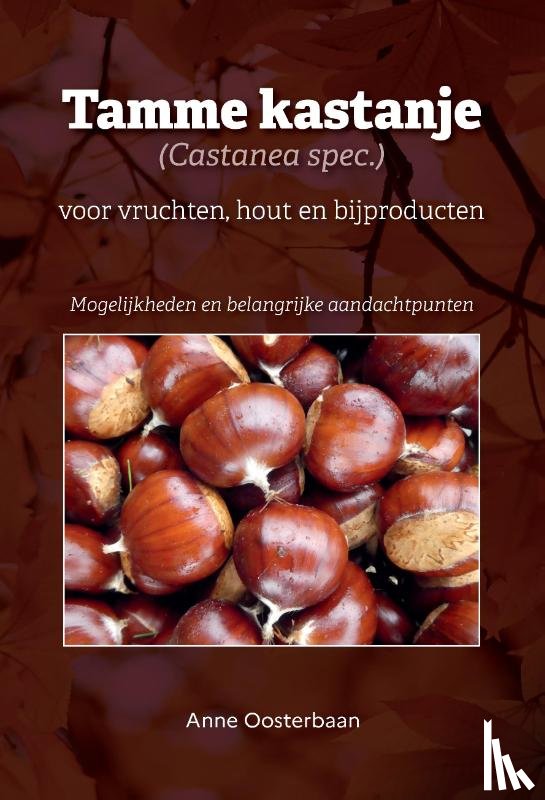 Oosterbaan, Anne - Tamme kastanje (Castanea spec.) voor vruchten, hout en bijproducten