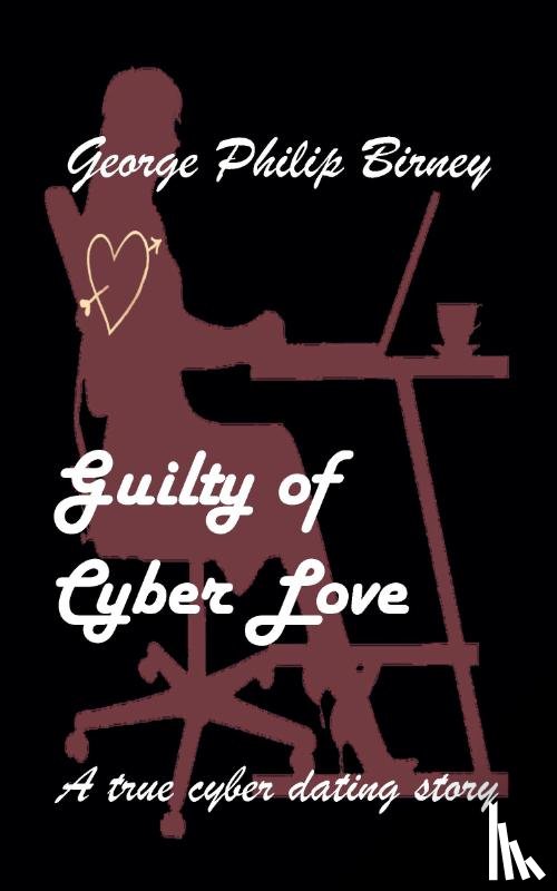 Birney, George Philip - Guilty of Cyber Love